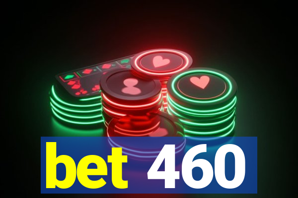 bet 460